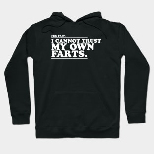 I Cannot Trust My Own Farts Hoodie